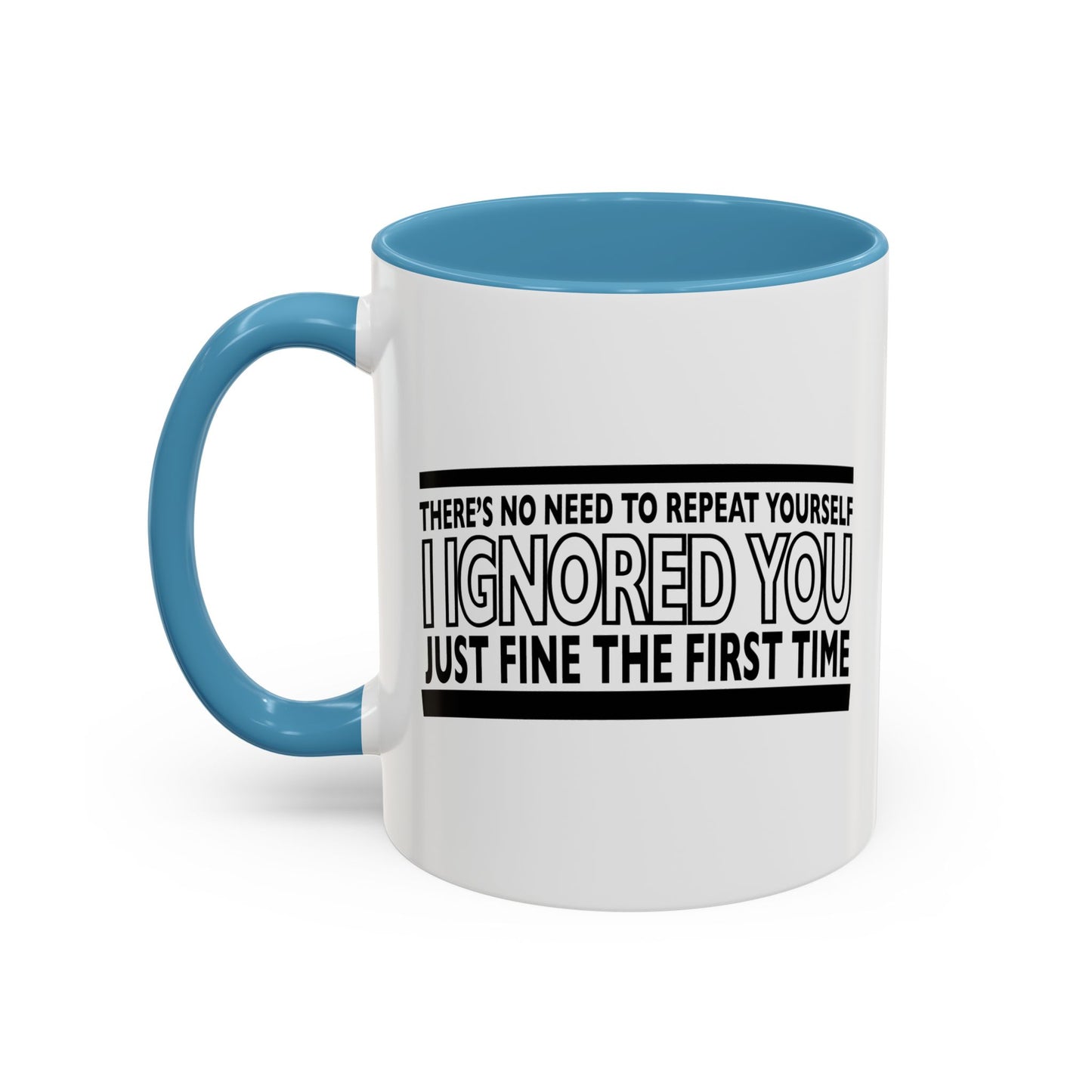 THERE'S NO NEED TO REPEAT YOURSELF Accent BiColor Funny Sarcastic Mug