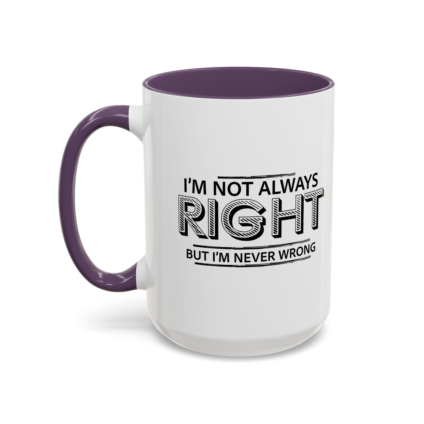 NEVER WRONG Accent BiColor Funny Sarcastic Mug