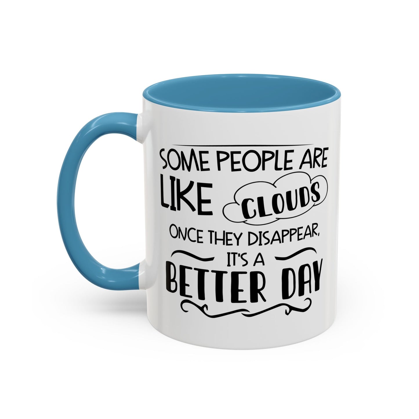 SOME PEOPLE ARE LIKE CLOUDS  Accent BiColor Funny Sarcastic Mug