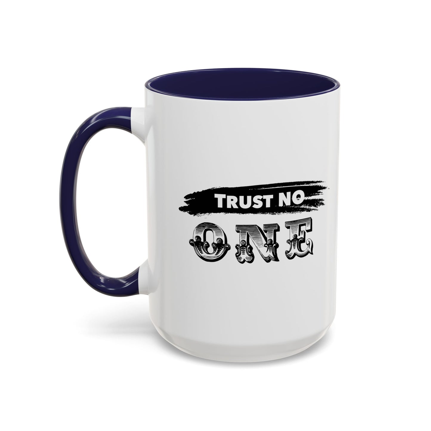 TRUST NO ONE Accent BiColor Funny Sarcastic Mug