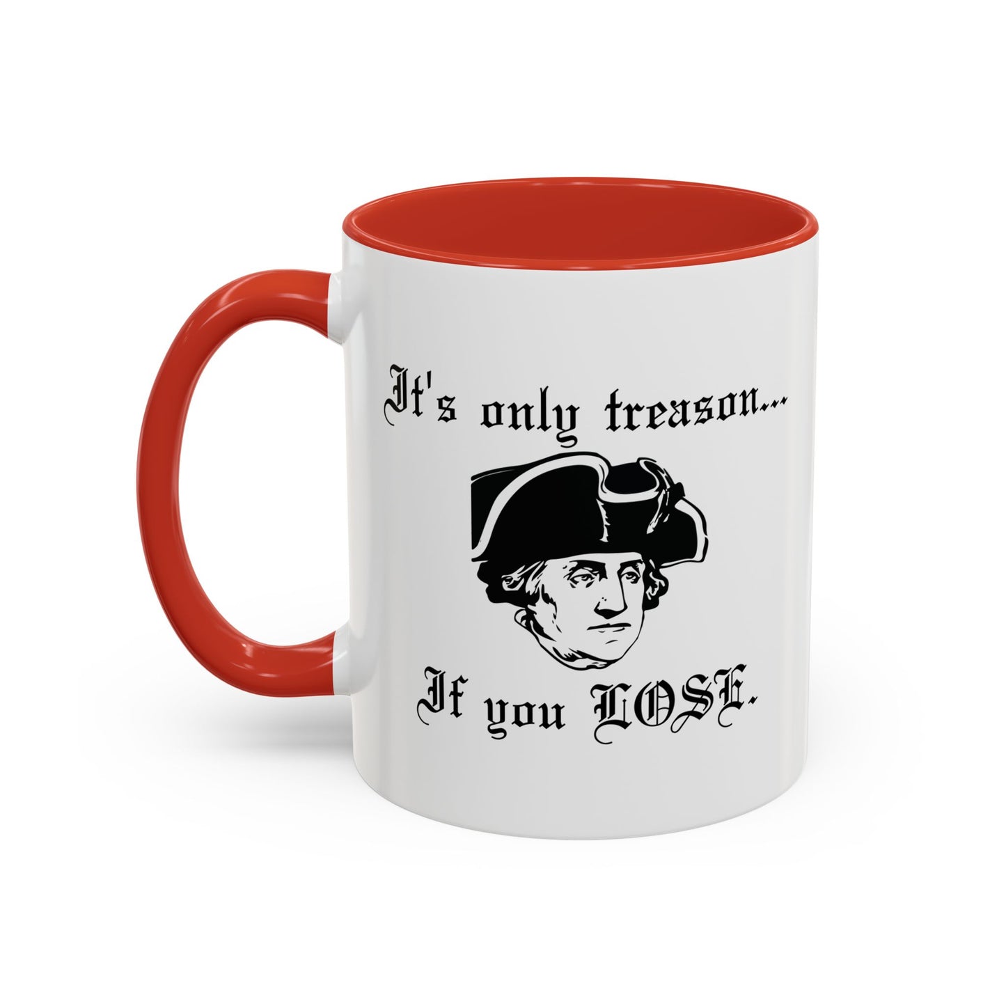 ITS ONLY TREASON IF YOU LOSE Accent BiColor Funny Sarcastic Mug