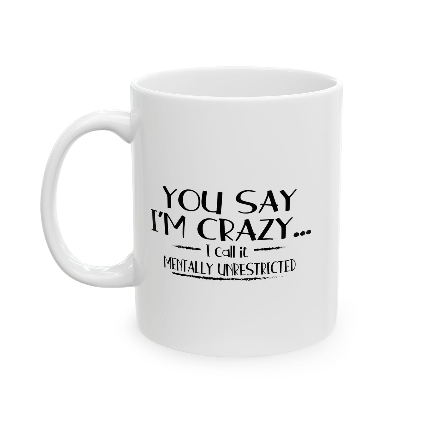 YOU SAY I'M CRAZY FUNNY SARCASTIC MUG