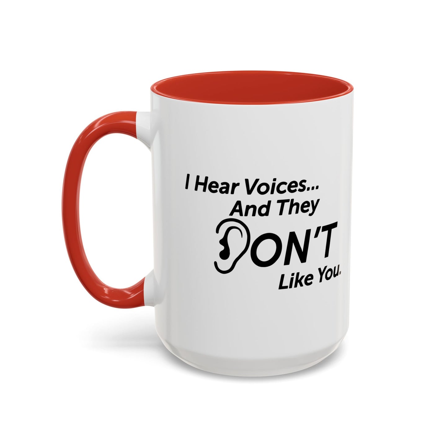 I HEAR VOICES AND THEY DON'T LIKE YOU Accent BiColor Funny Sarcastic Mug