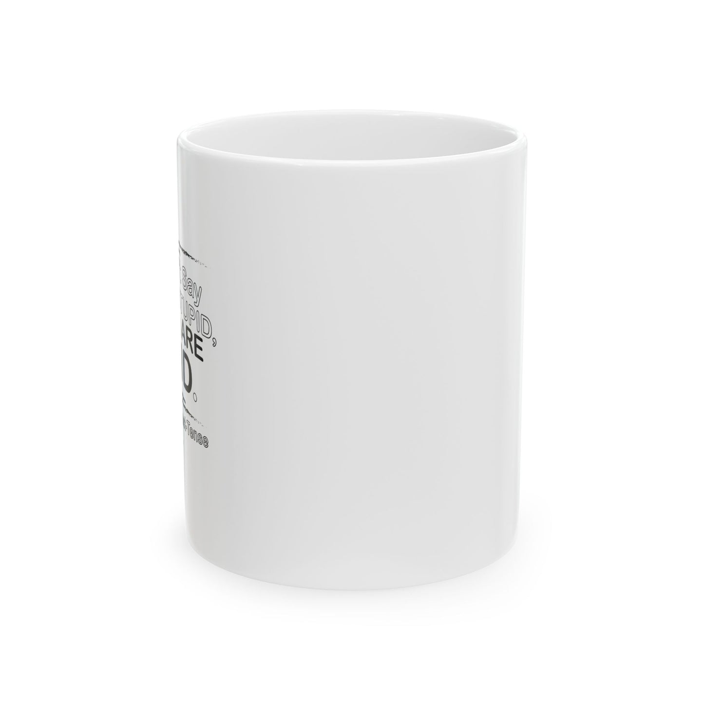 I DIDN'T SAY YOU WERE STUPID FUNNY SARCASTIC WHITE MUG