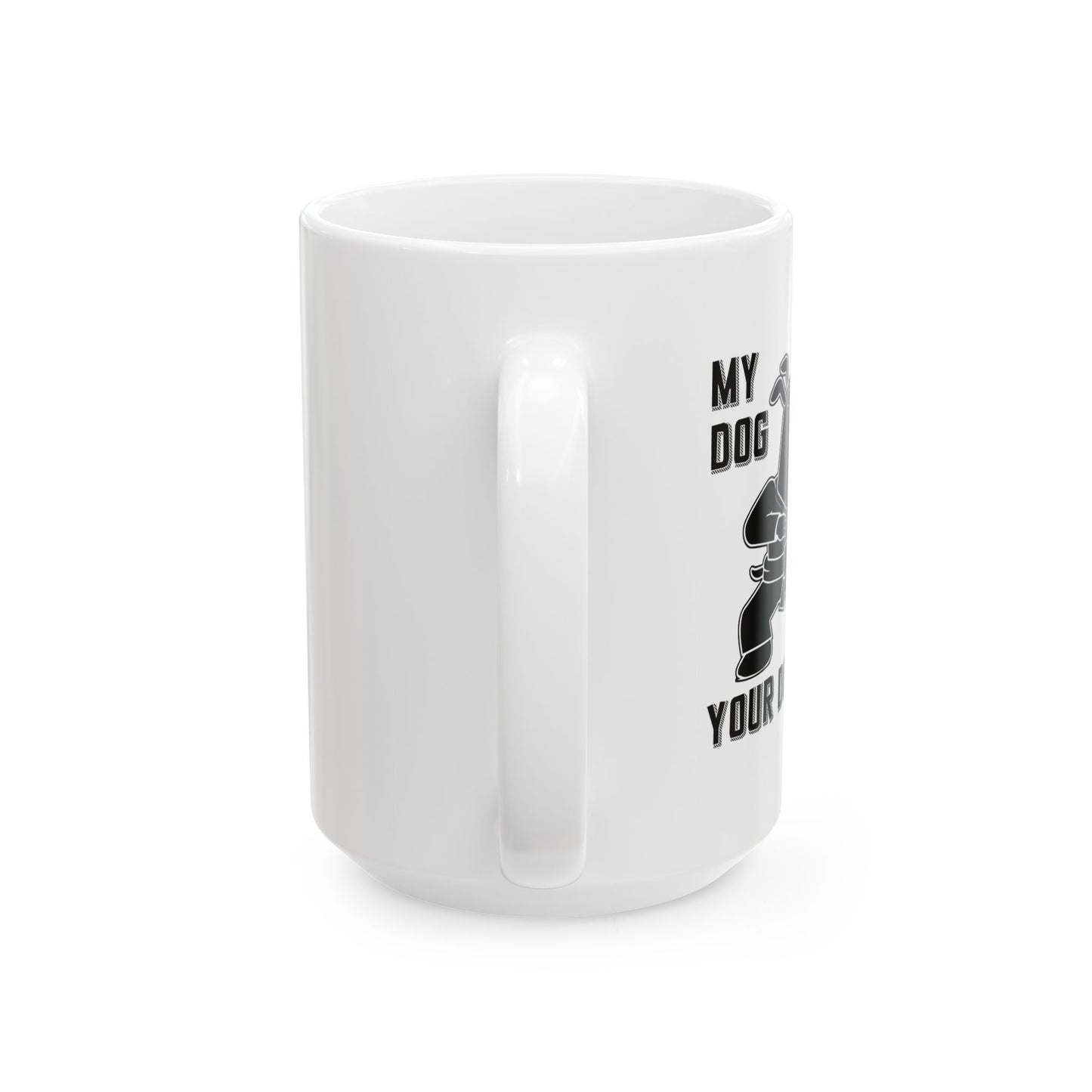 MY DOG CAN KICK YOUR DOGS ASS FUNNY SARCASTIC WHITE MUG