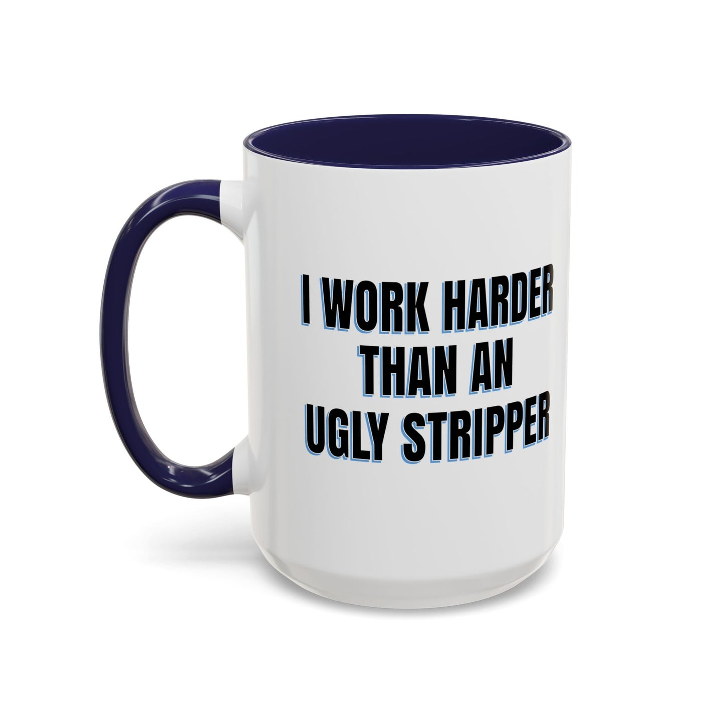 I WORK HARDER THAN AN UGLY STRIPPER Accent BiColor Funny Sarcastic Mug