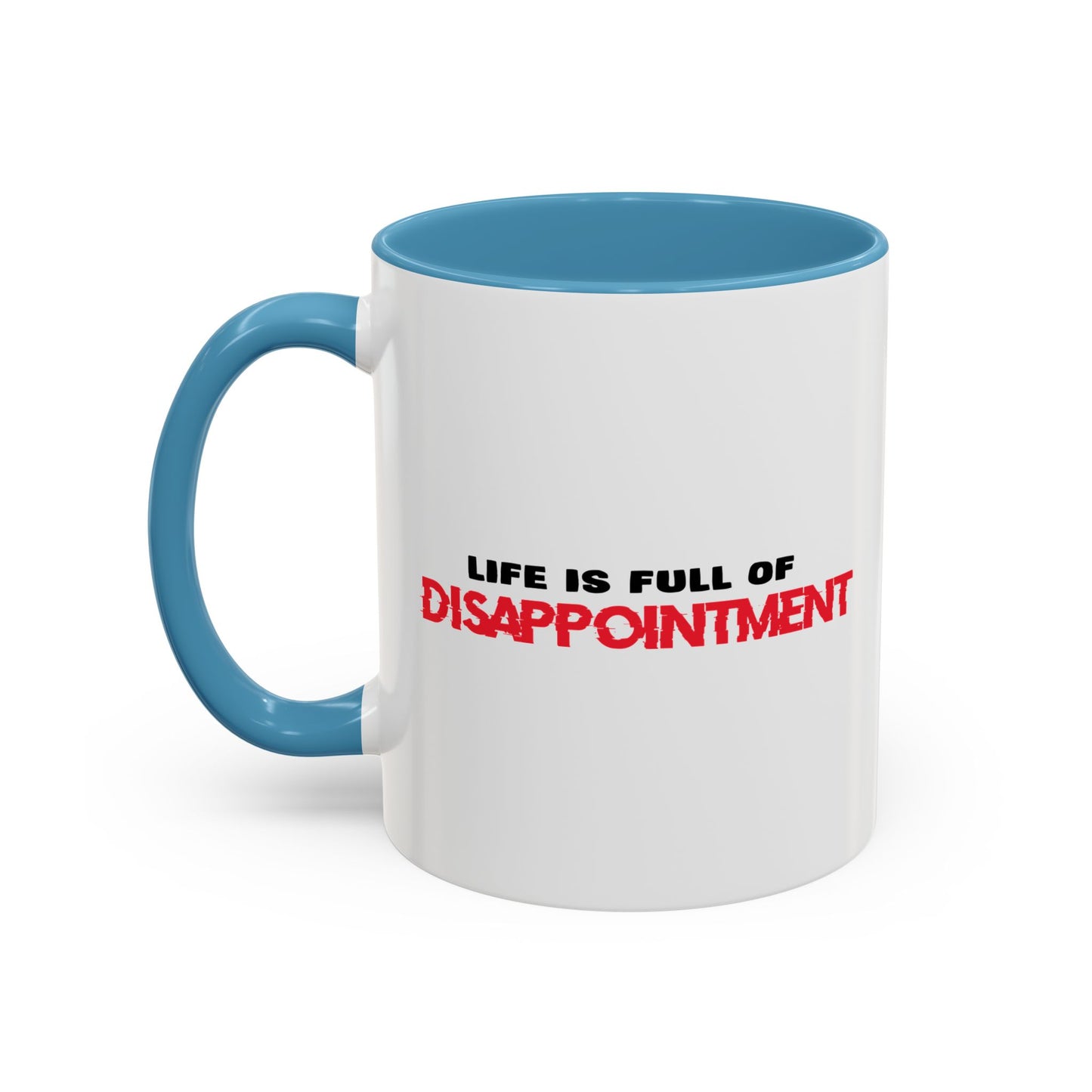 LIFE IS FULL OF DISAPPOINTMENT Accent BiColor Funny Sarcastic Mug