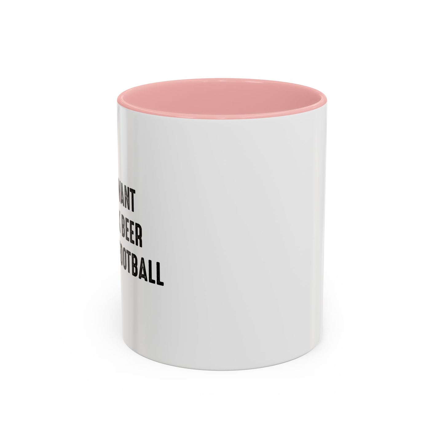 I JUST WANT TO DRINK BEER & WATCH FOOTBALL Accent BiColor Funny Sarcastic Mug