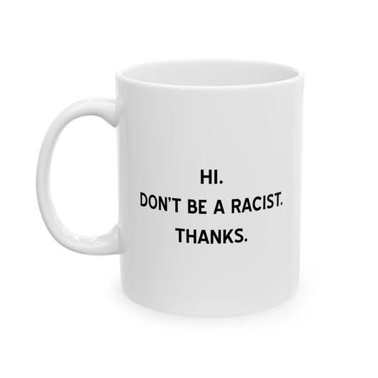 DON'T BE A RACIST FUNNY SARCASTIC WHITE MUG