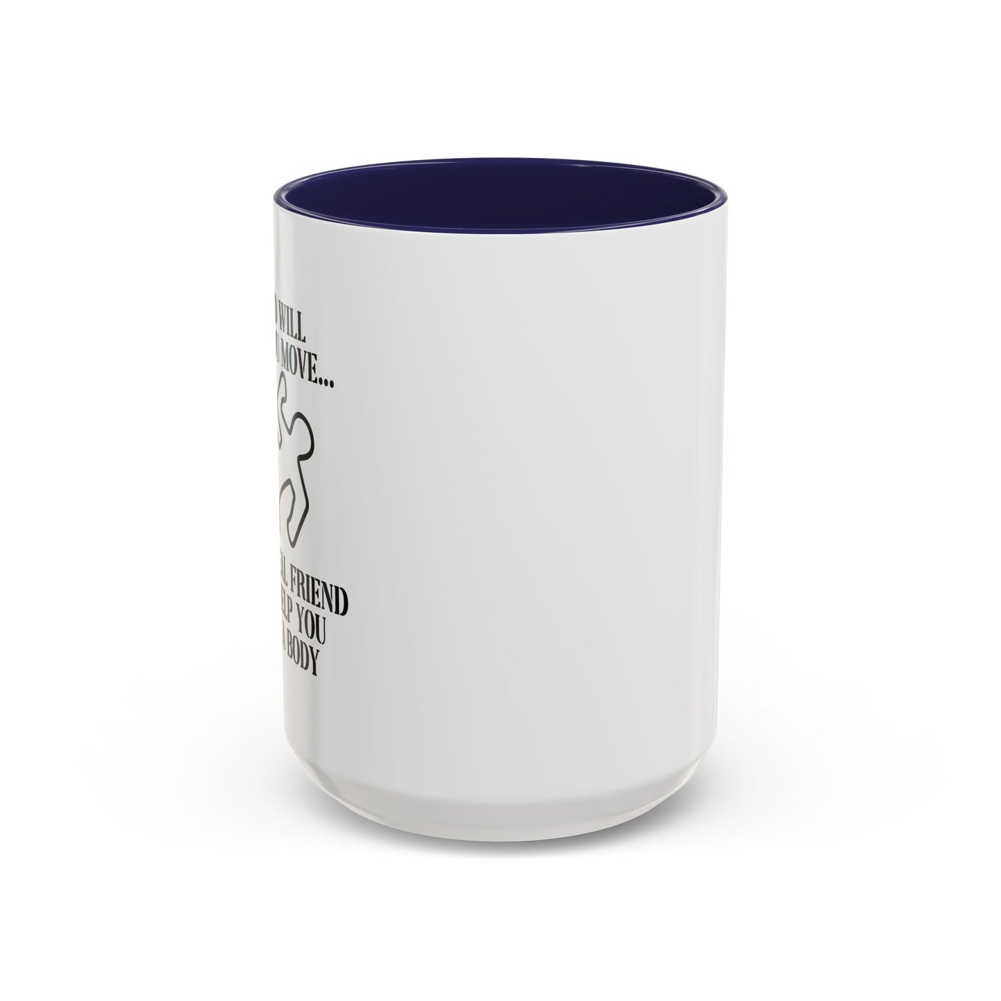 A FRIEND WILL HELP YOU MOVE Accent BiColor Funny Sarcastic Mug