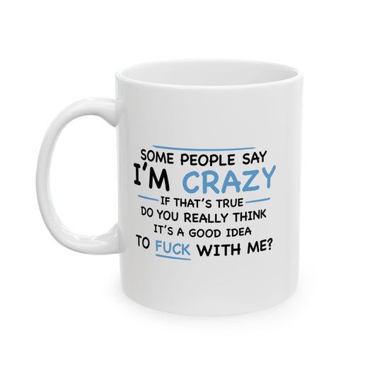 IF I'M CRAZY, DO YOU THINK ITS A GOOD IDEA TO... FUNNY SARCASTIC MUG