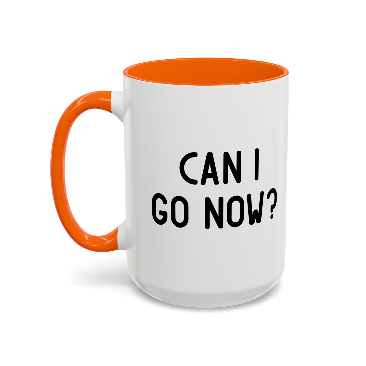 CAN I GO NOW? Accent BiColor Funny Sarcastic Mug