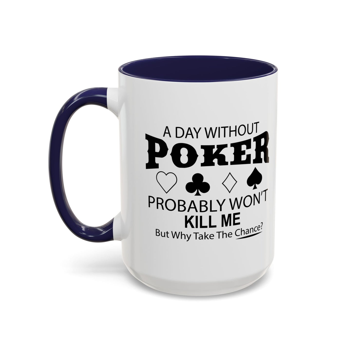 A DAY WITHOUT POKER Accent BiColor Funny Sarcastic Mug