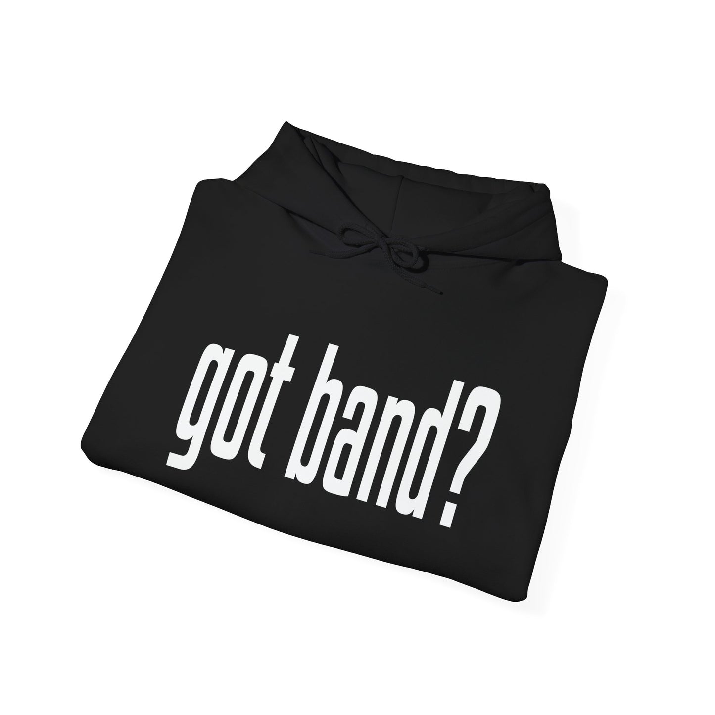 GOT BAND? - Premium Unisex Funny Sarcastic Black Hoodie Sweatshirt