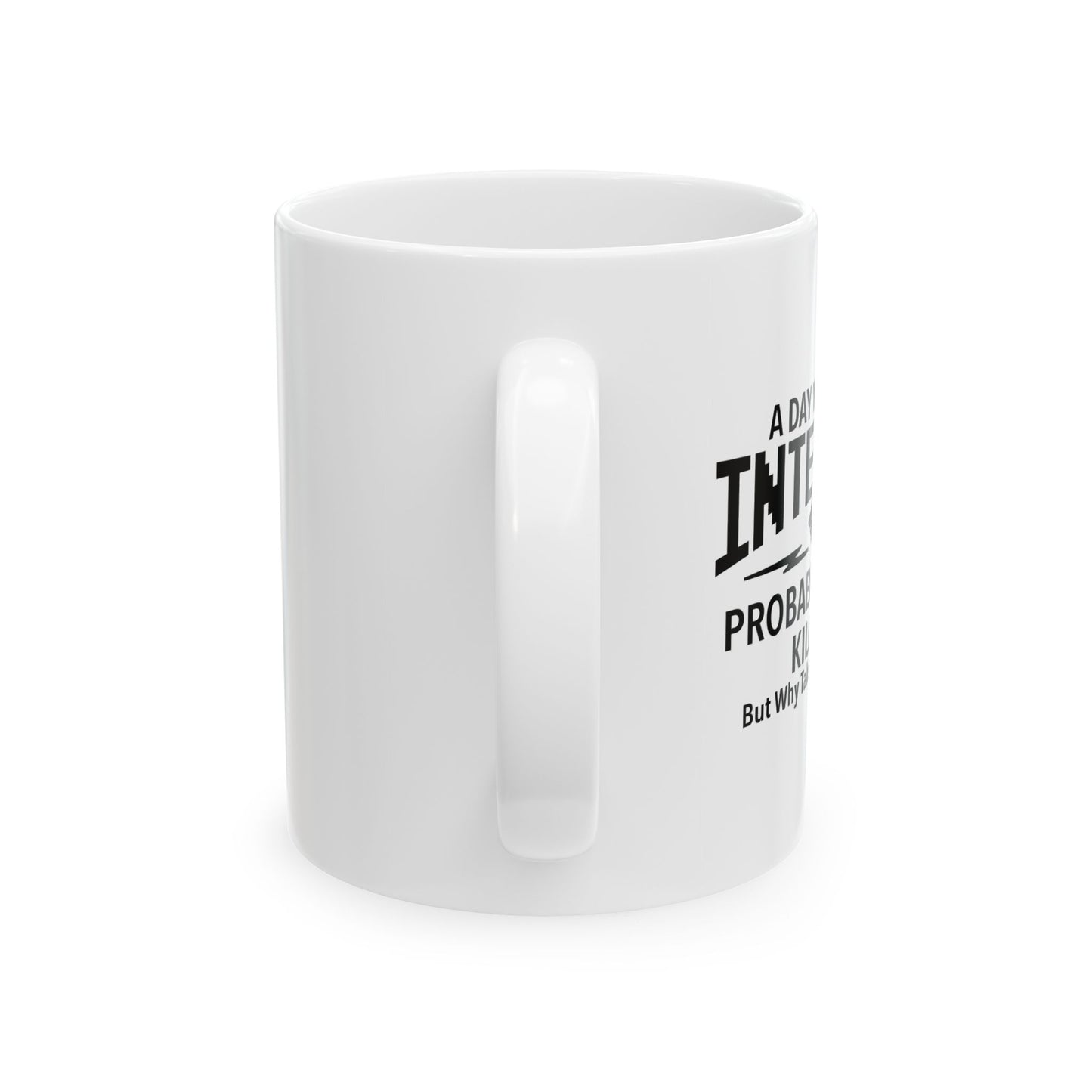 A DAY WITHOUT INTERNET FUNNY SARCASTIC WHITE MUG