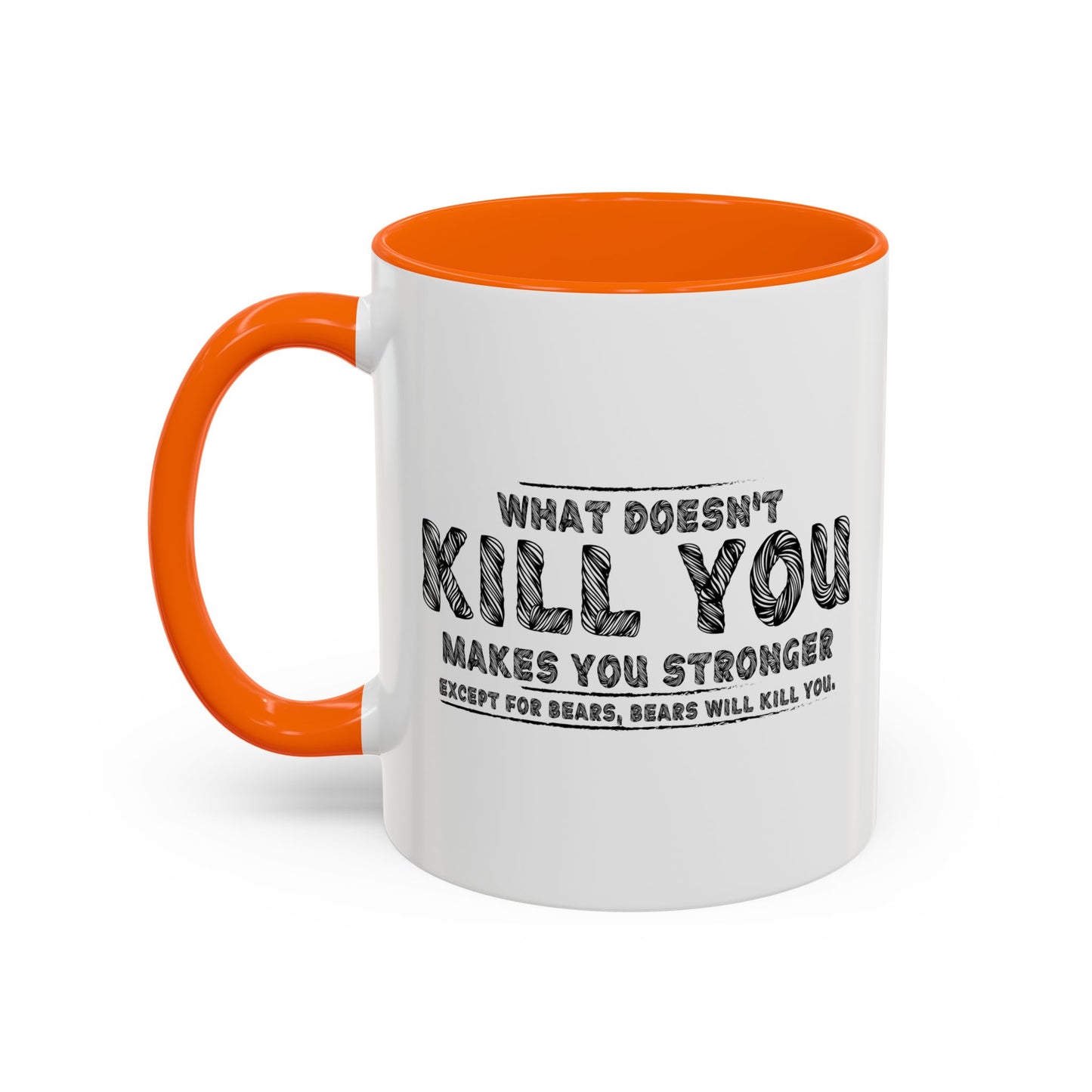 WHAT DOESN'T KILL YOU MAKES YOU STRONGER, EXCEPT BEARS Accent BiColor Funny Sarcastic Mug