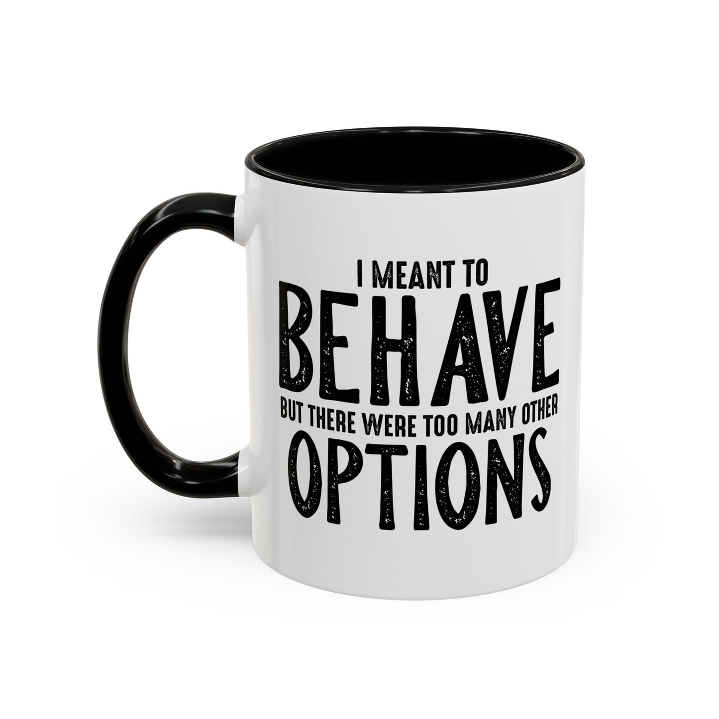 I MEANT TO BEHAVE Accent BiColor Funny Sarcastic Mug