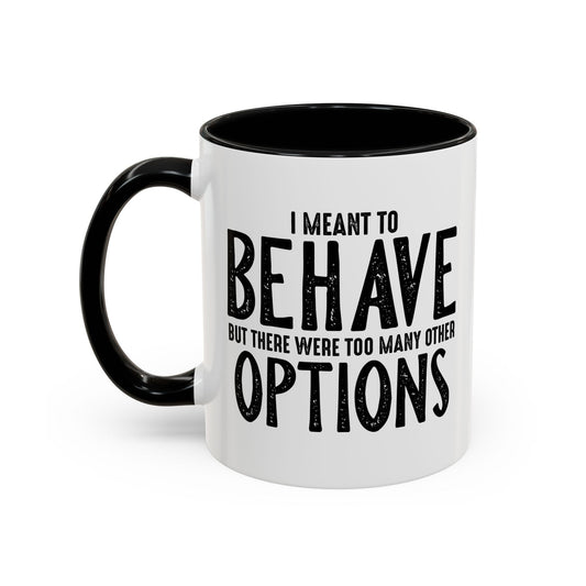 I MEANT TO BEHAVE Accent BiColor Funny Sarcastic Mug