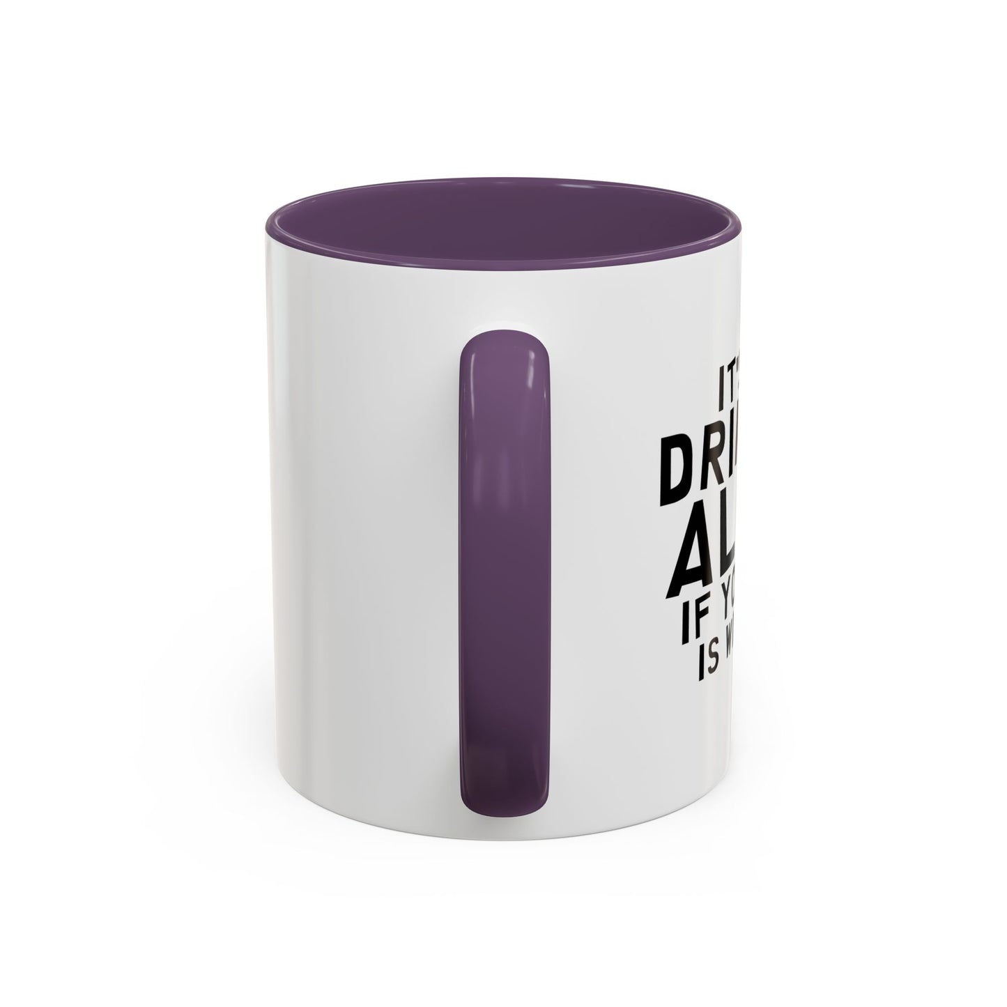 IT'S NOT DRINKING ALONE Accent BiColor Funny Sarcastic Mug