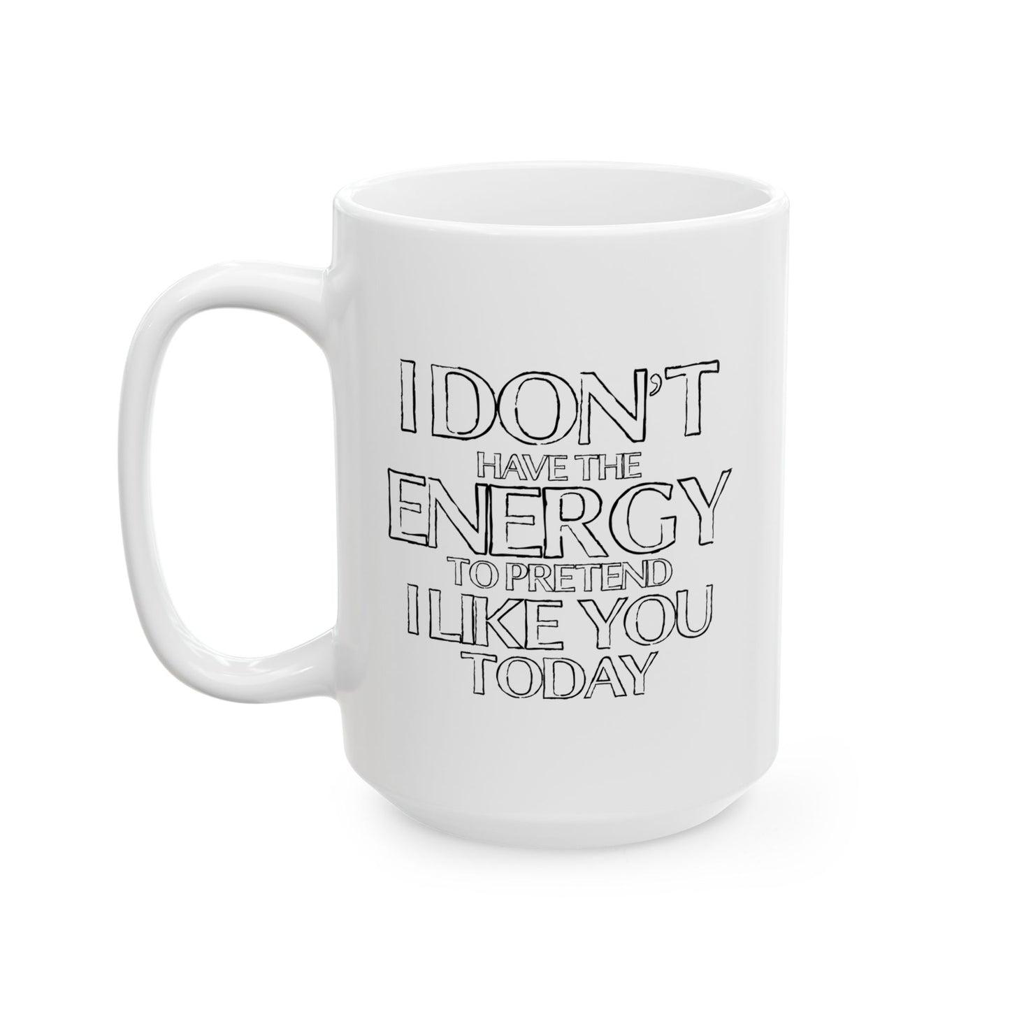 I DON'T HAVE THE ENERGY FUNNY SARCASTIC MUG