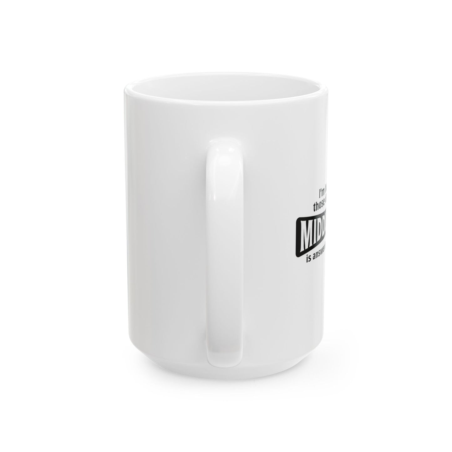 MY MIDDLE FINGER IS ANSWERING EVERYTHING FUNNY SARCASTIC WHITE MUG