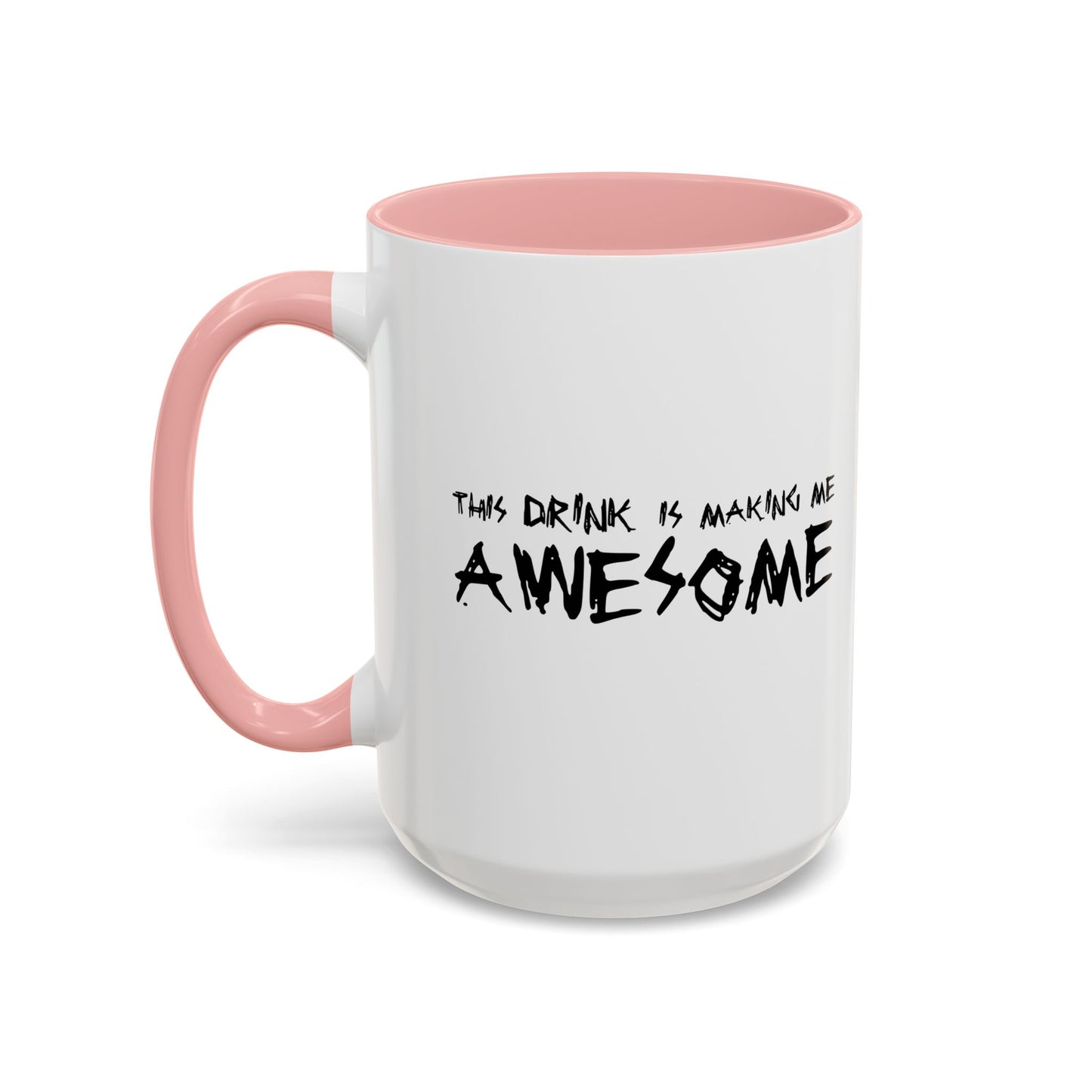 THIS DRINK IS MAKING ME AWESOME Accent BiColor Funny Sarcastic Mug