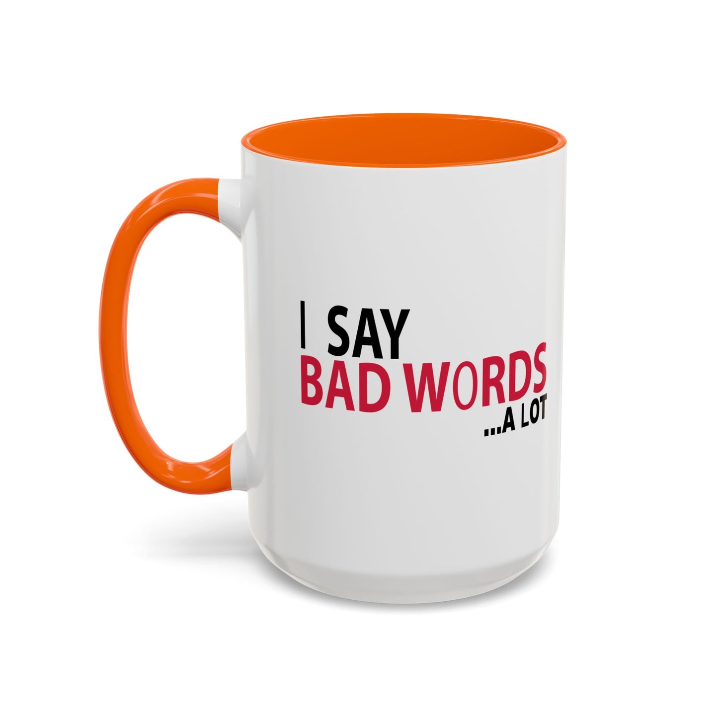 I SAY BAD WORDS ...A LOT Accent BiColor Funny Sarcastic Mug