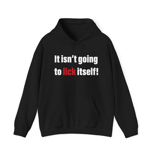 IT ISN'T GOING TO LICK ITSELF - Premium Unisex Funny Sarcastic Black Hoodie Sweatshirt