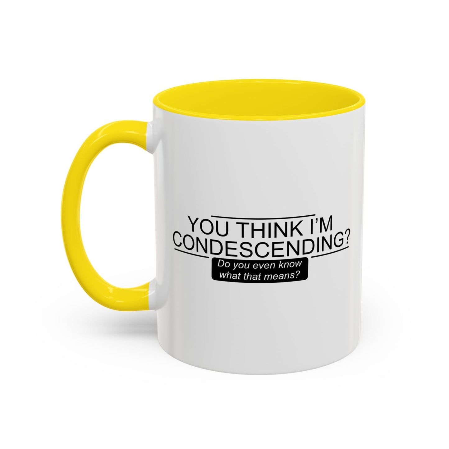 YOU THINK I'M CONDESCENDING Accent BiColor Funny Sarcastic Mug