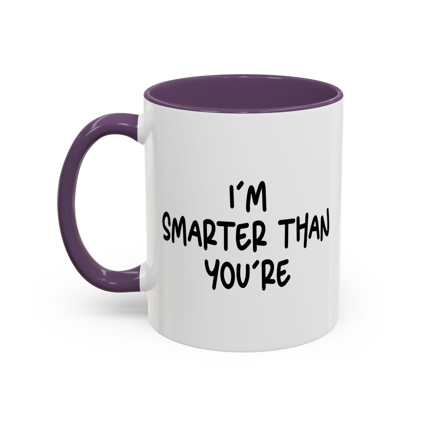 I'M SMARTER THANK YOU'RE Accent BiColor Funny Sarcastic Mug