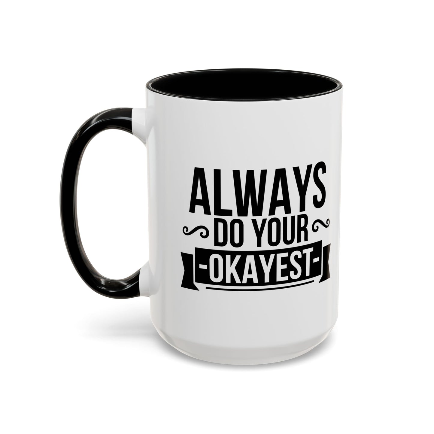 ALWAYS DO YOUR OKAYEST Accent BiColor Funny Sarcastic Mug