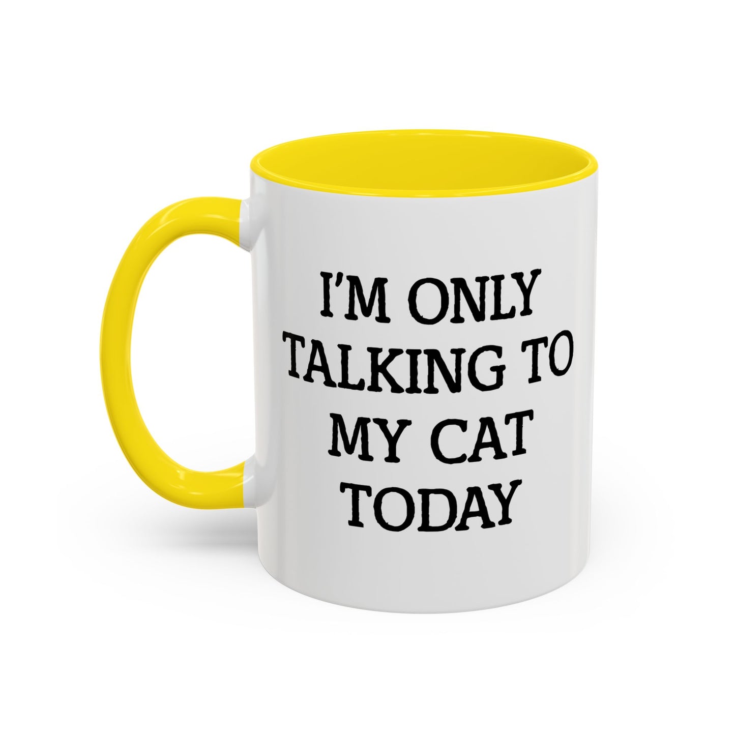 I'M ONLY TALKING TO MY CAT TODAY. Accent BiColor Funny Sarcastic Mug