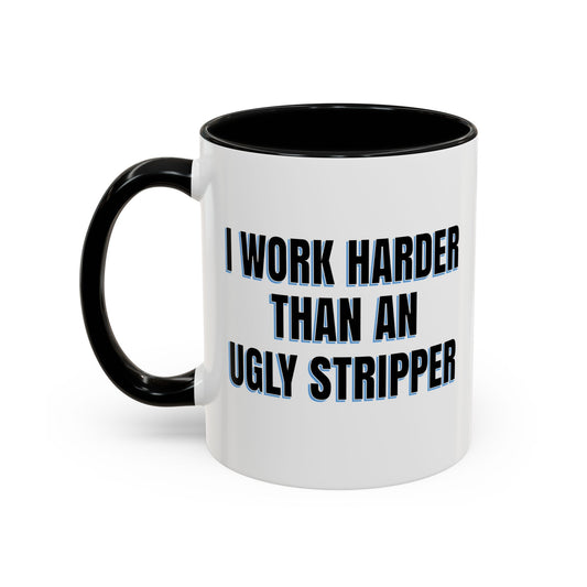 I WORK HARDER THAN AN UGLY STRIPPER Accent BiColor Funny Sarcastic Mug