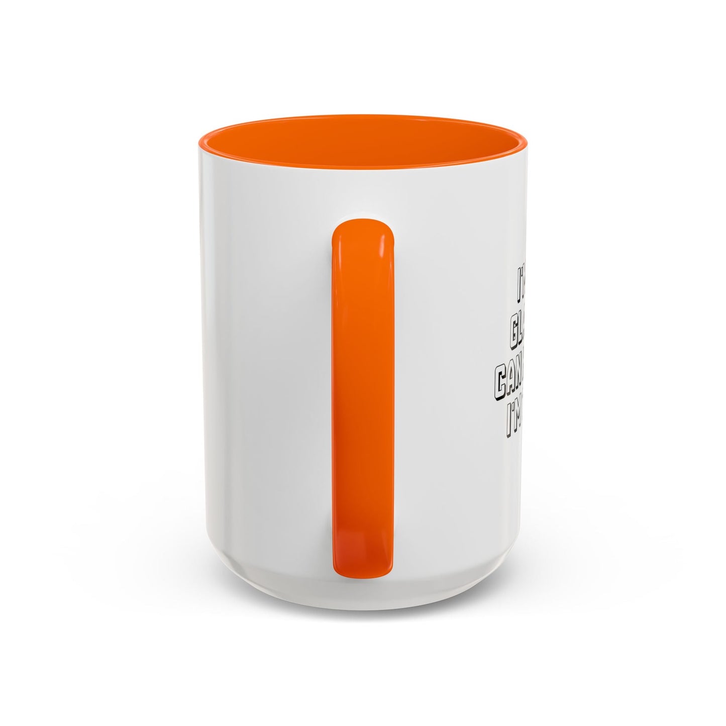 I'M REALLY GLAD NO ONE CAN HEAR WHAT I'M THINKING. Accent BiColor Funny Sarcastic Mug