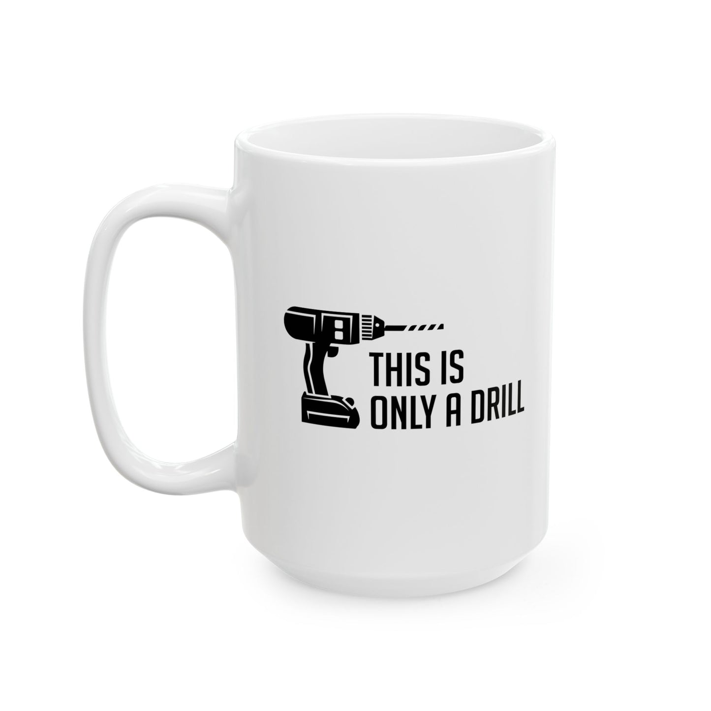 THIS IS ONLY A DRILL FUNNY SARCASTIC WHITE MUG