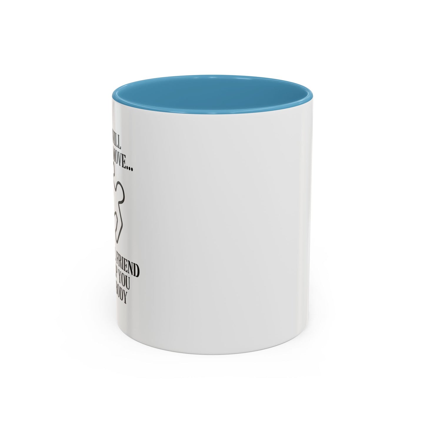 A FRIEND WILL HELP YOU MOVE Accent BiColor Funny Sarcastic Mug