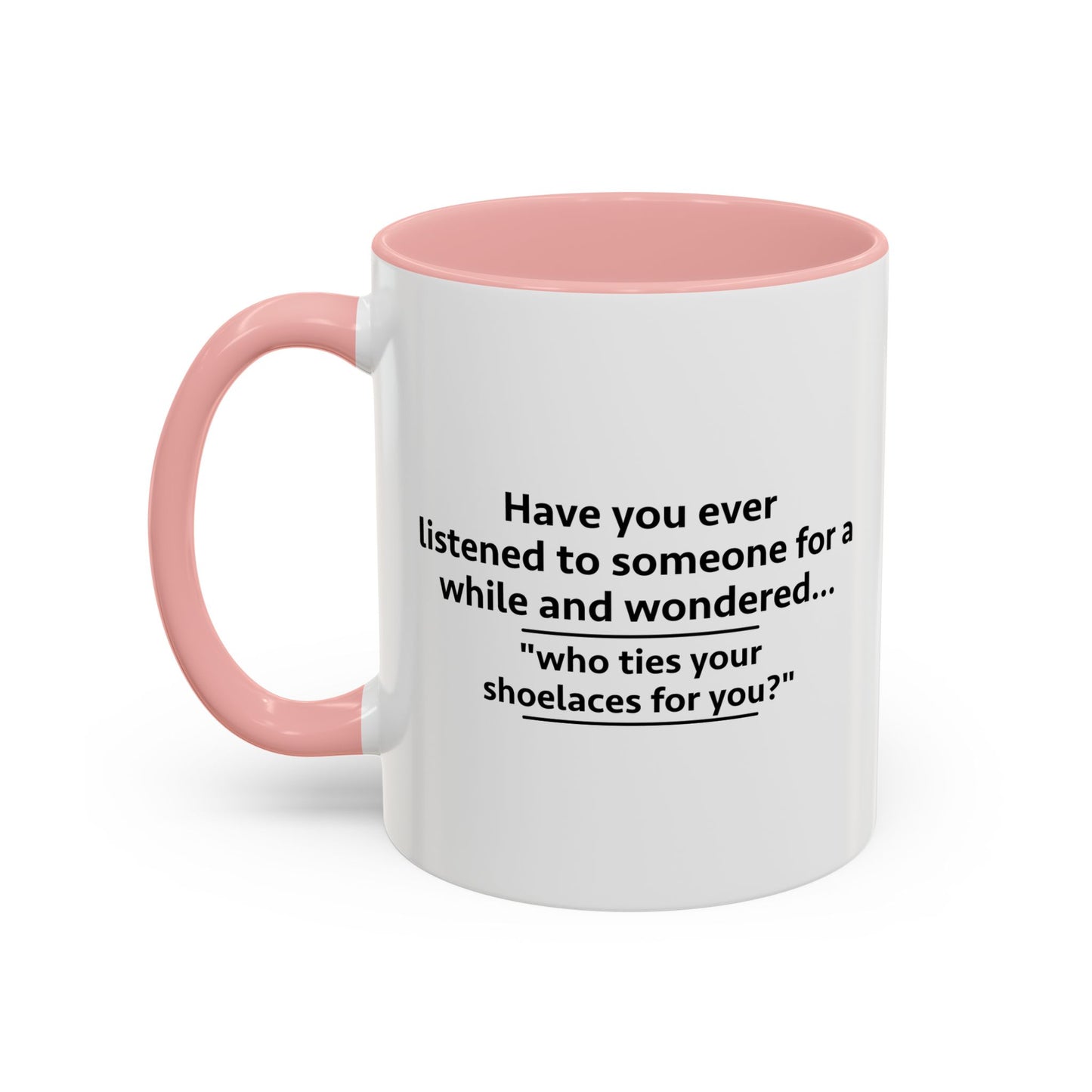 WHO TIES YOUR SHOELACES FOR YOU? Accent BiColor Funny Sarcastic Mug