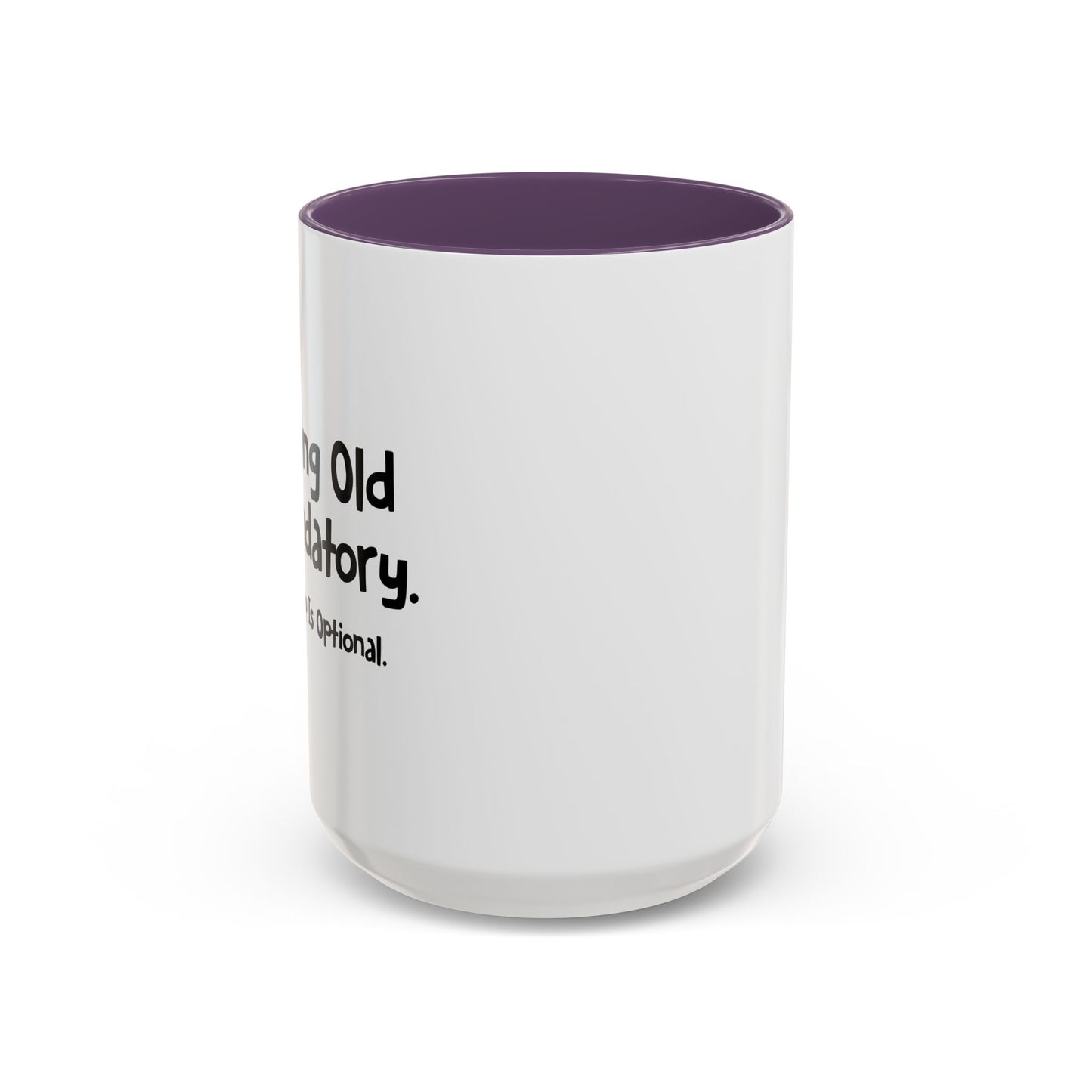 GROWING OLD IS MANDATORY Accent BiColor Funny Sarcastic Mug