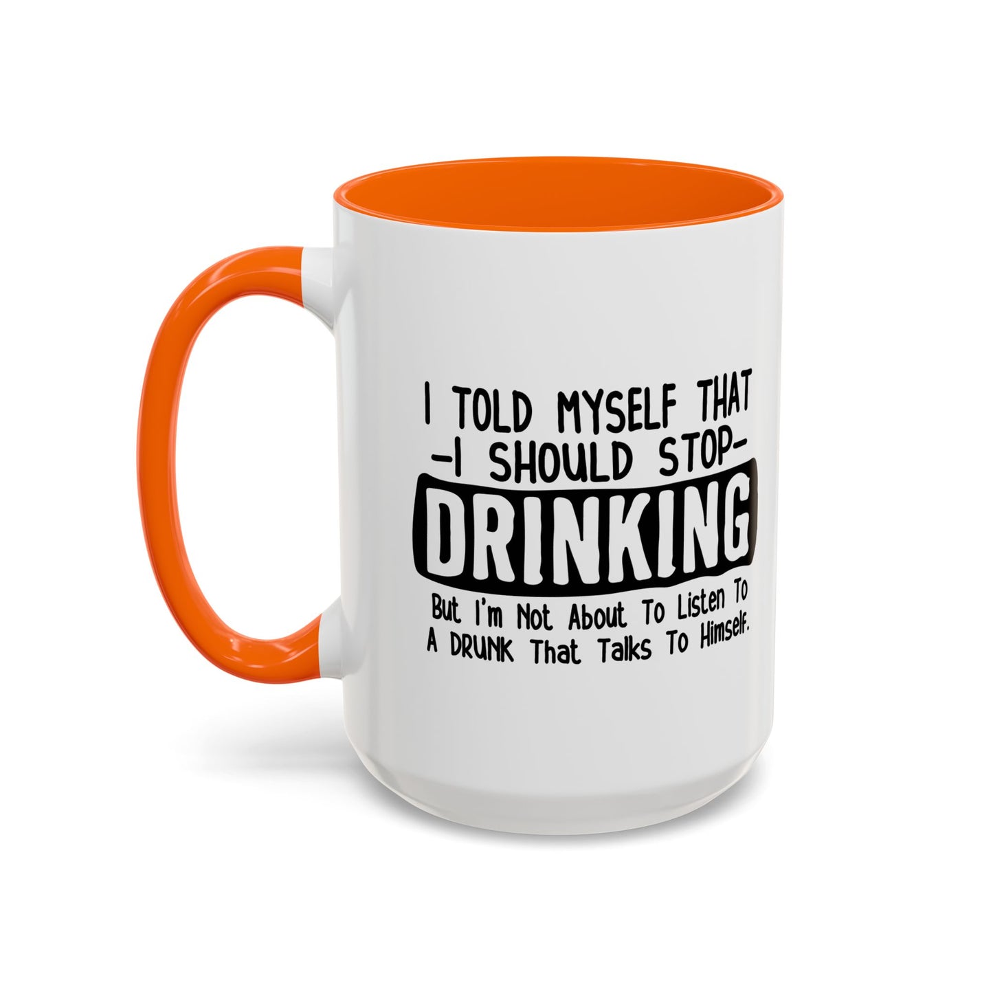 I TOLD MYSELF THAT I SHOULD STOP DRINKING Accent BiColor Funny Sarcastic Mug