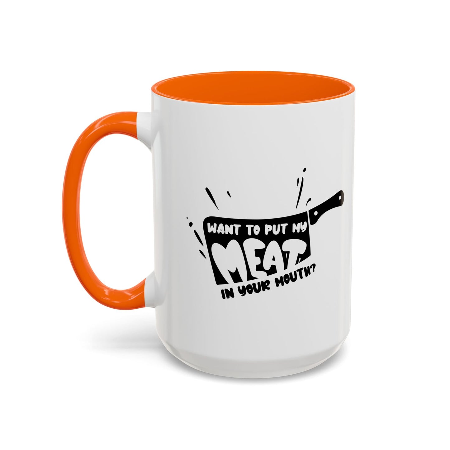 PUT MY MEAT IN YOUR MOUTH Accent BiColor Funny Sarcastic Mug