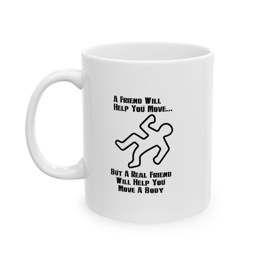 A FRIEND WILL HELP YOU MOVE FUNNY SARCASTIC WHITE MUG