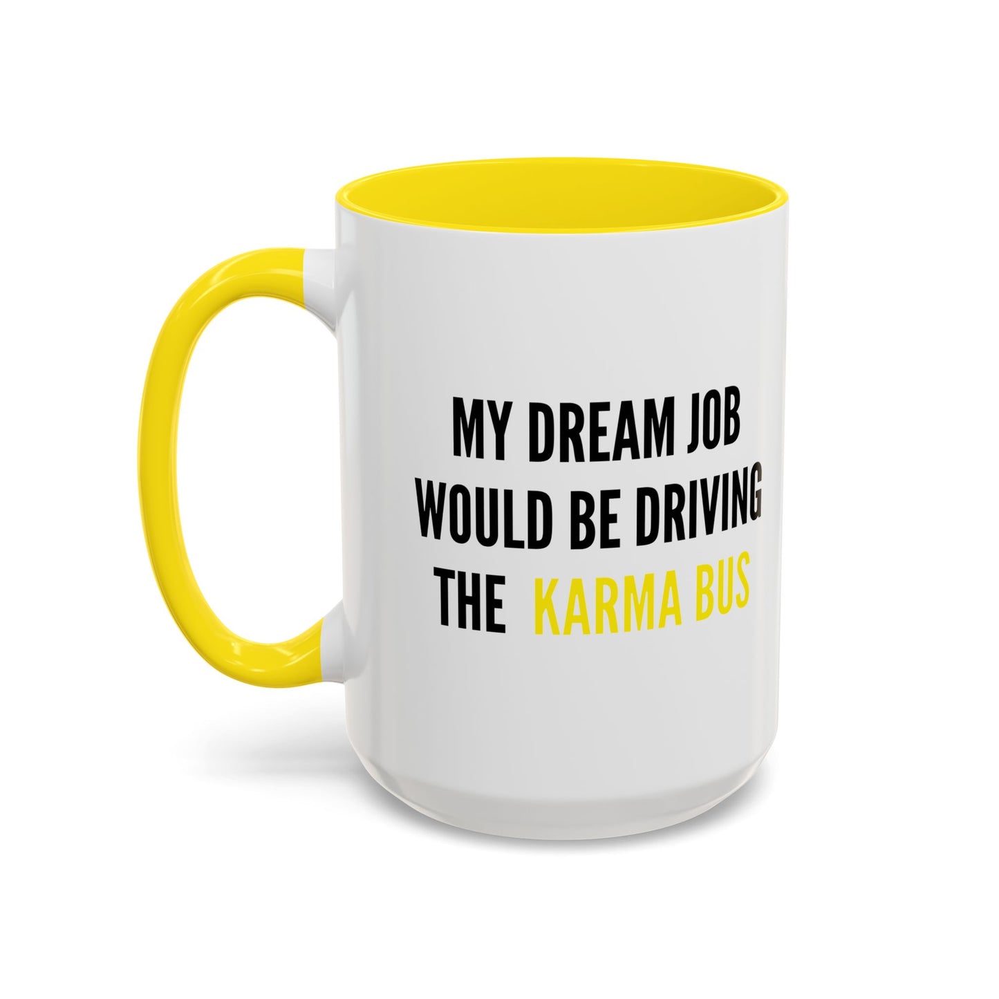 MY DREAM JOB WOULD BE DRIVING THE KARMA BUS Accent BiColor Funny Sarcastic Mug