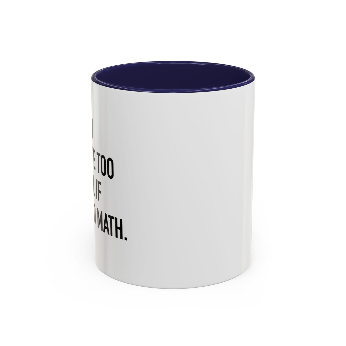 IF I COULD DO MATH Accent BiColor Funny Sarcastic Mug