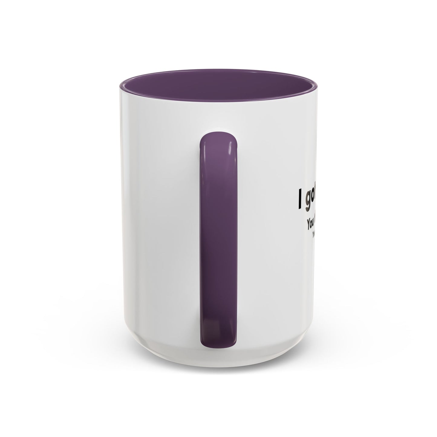 I GOT A DIG BICK Accent BiColor Funny Sarcastic Mug