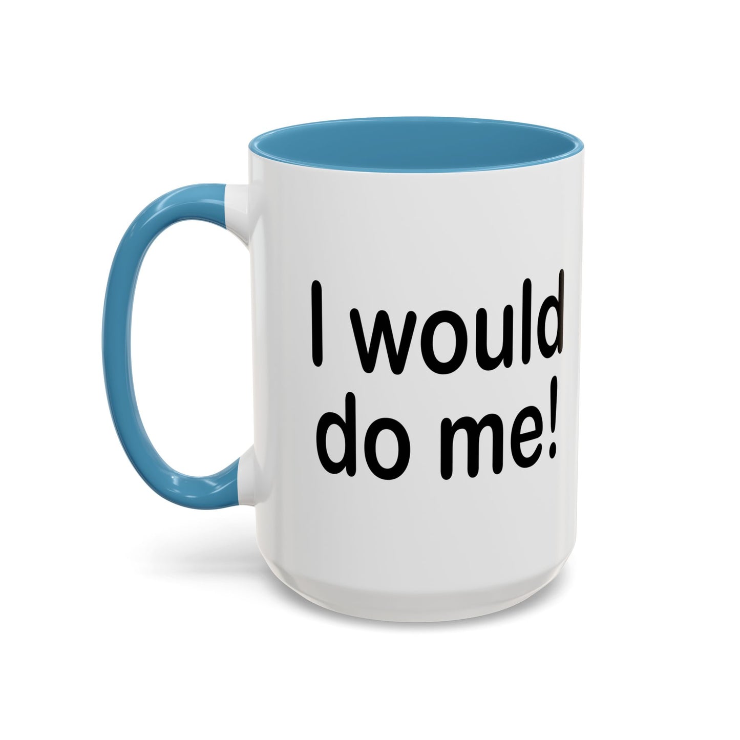 I WOULD DO ME Accent BiColor Funny Sarcastic Mug