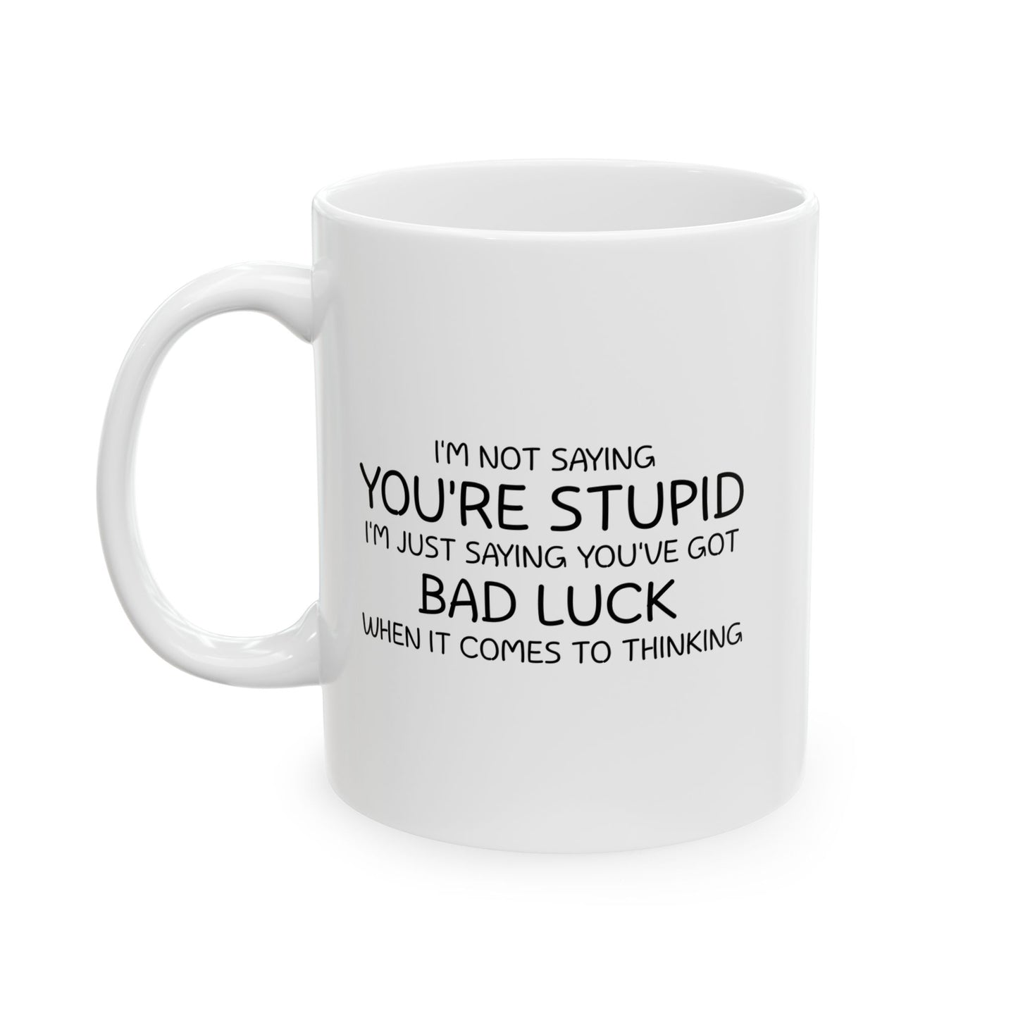 I'M NOT SAYING YOU'RE STUPID FUNNY SARCASTIC WHITE MUG