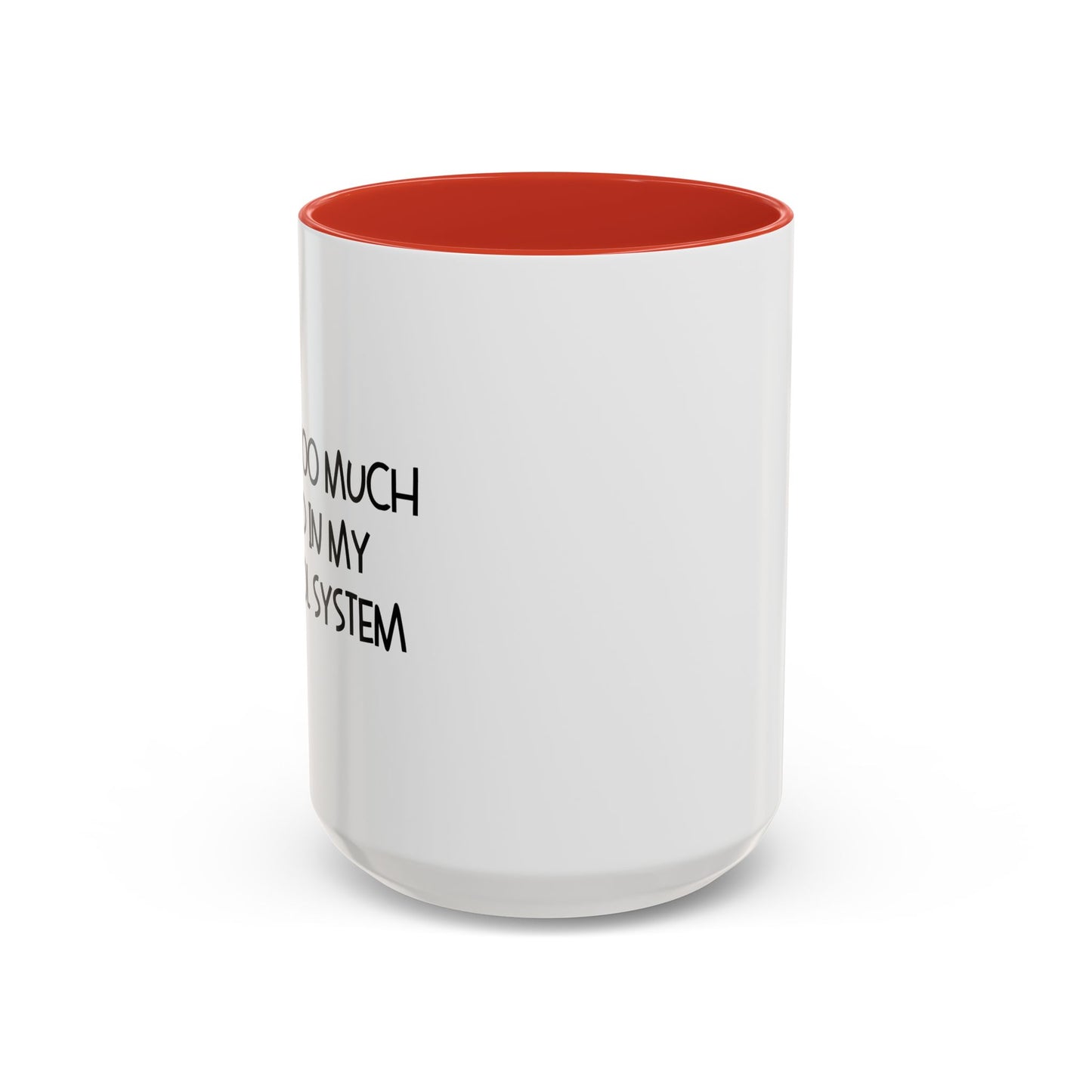 THERE'S TOO MUCH BLOOD IN MY ALCOHOL SYSTEM Accent BiColor Funny Sarcastic Mug