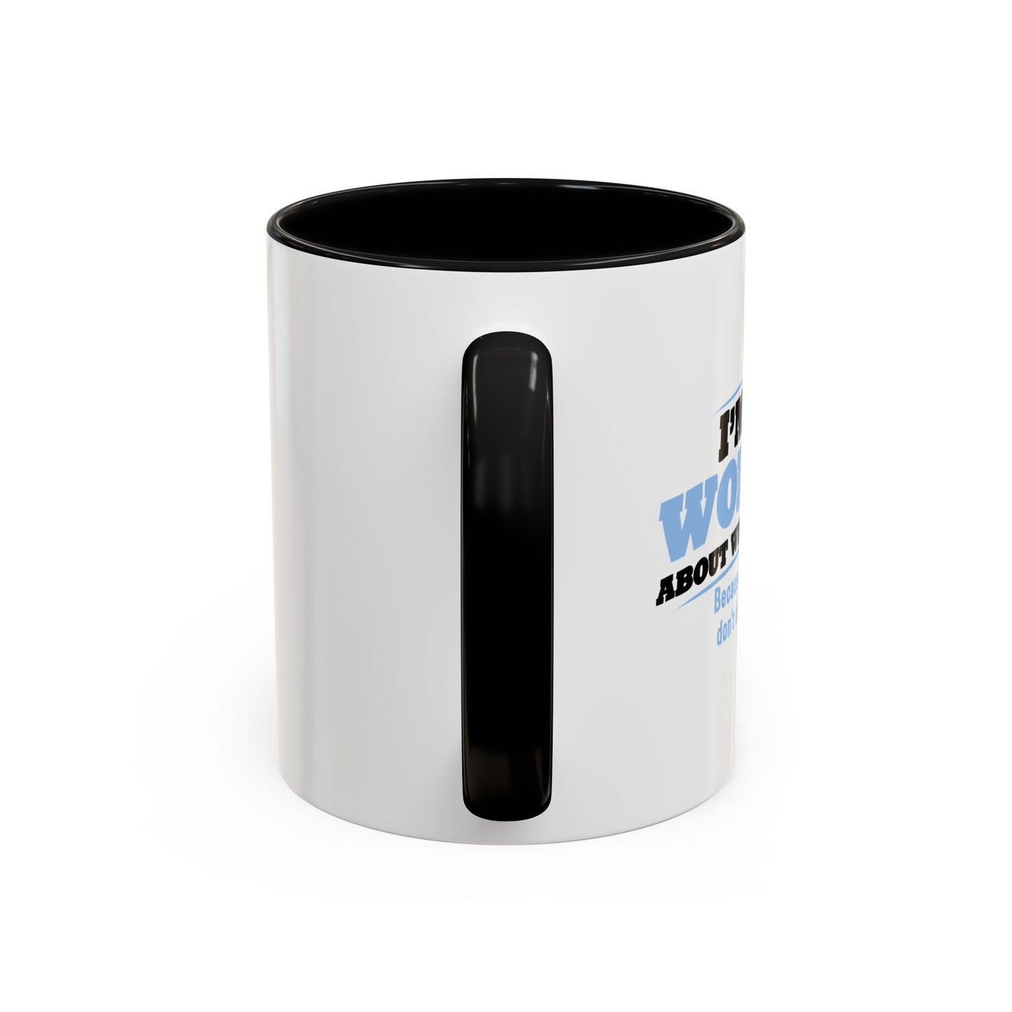 I'M NOT WORRIED ABOUT WHAT YOU THINK Accent BiColor Funny Sarcastic Mug