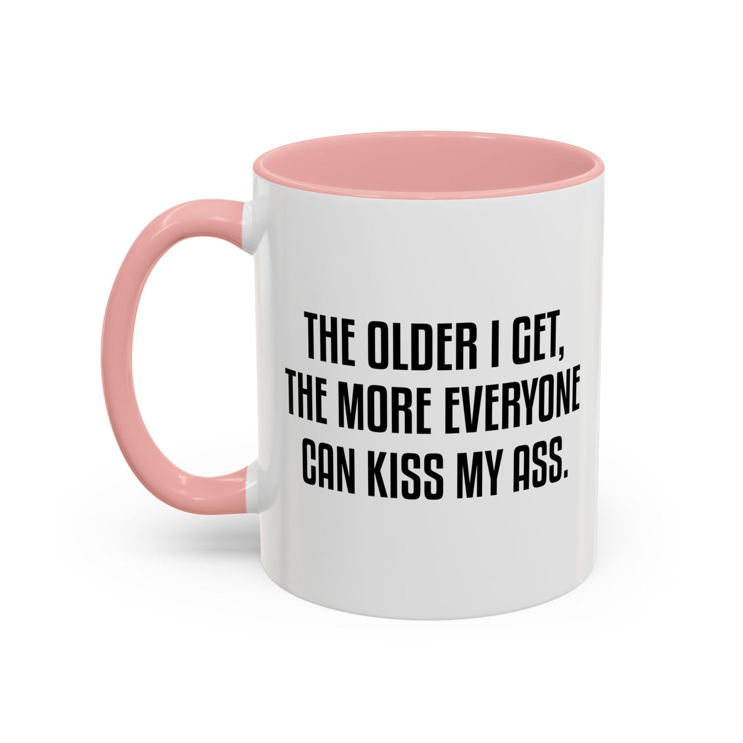 THE OLDER I GET Accent BiColor Funny Sarcastic Mug