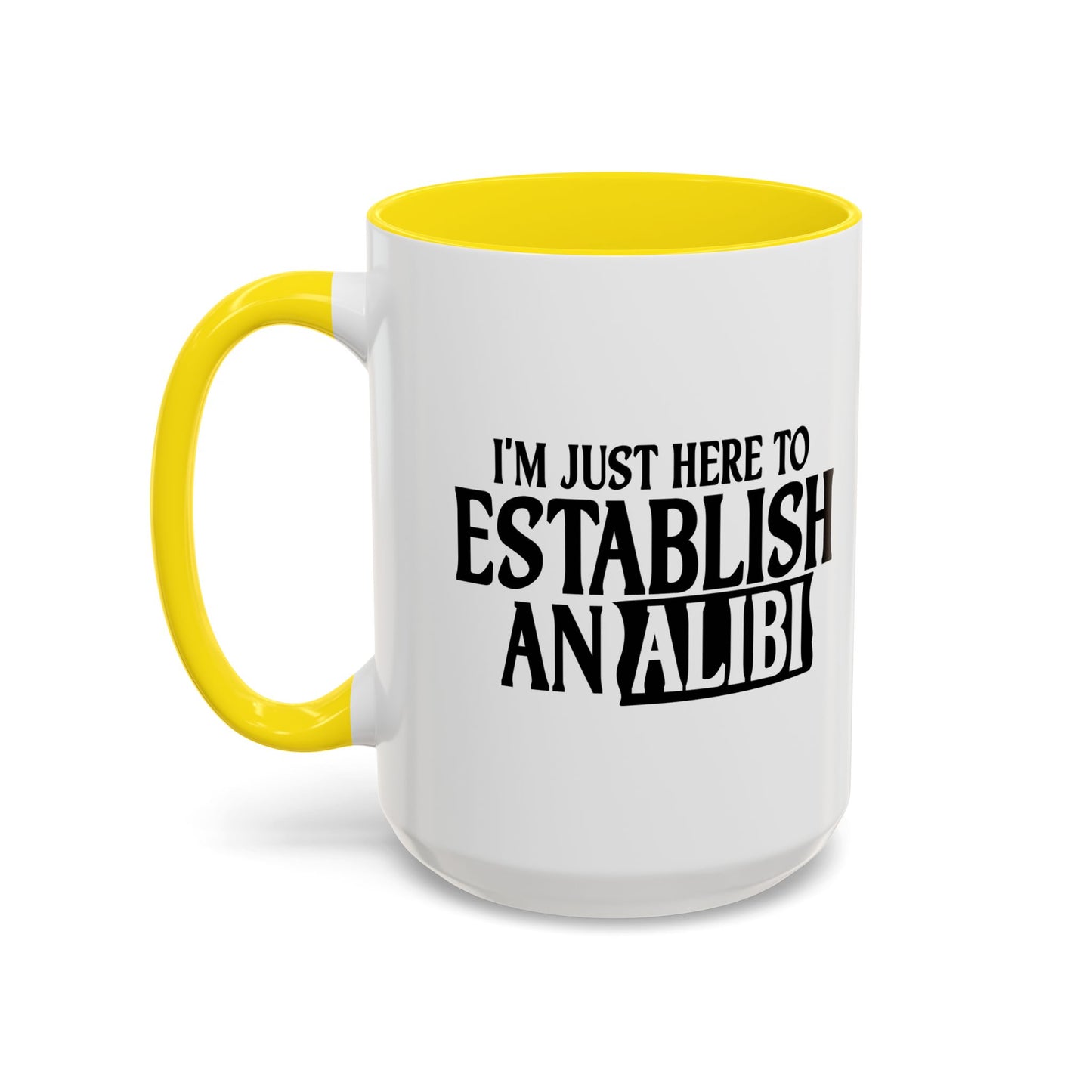 I'M JUST HERE TO ESTABLISH AN ALIBI Accent BiColor Funny Sarcastic Mug